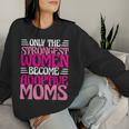 Solo Madre Adoptiva Las Es Más Fuertese Convierten En Madres Adoptivas Sudadera Mujer Regalos para ella