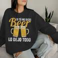 I Tu Me Dices Beer Lo Dejo Todo Cuello Sudadera Mujer Regalos para ella