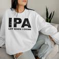 Ipa Lot When I Drink Beer Drinking レディーススウェットシャツ 彼女への贈り物