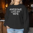 Awesome Like My Wife Fathers Day Dad Women Sweatshirt Personalized Gifts