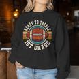 Ready To Tackle 1St Grade Football First Day Boys Toddlers Women Sweatshirt Personalized Gifts