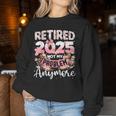 Retired 2025 Not My Problem Anymore Retirement Women Women Sweatshirt Unique Gifts