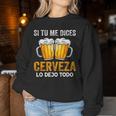 Si Tu Me Dices Cerveza Beer Lovers Regalo Cerveza Amantes Sudadera Mujer Regalos divertidos