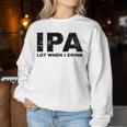 Ipa Lot When I Drink Beer Drinking レディーススウェットシャツ 面白い贈り物