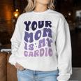 Your Mom Is My Cardio On Back 母の日 レディース メンズ レディーススウェットシャツ 面白い贈り物