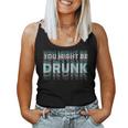 Drink You Might Be Drunk 面白い言葉 レディースタンクトップ