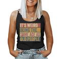 Old Man It's Weird Being The Same Age As Old People Women Tank Top