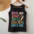 Admit It You'll Low Key Miss Me Bruh Bruh Teacher Women Tank Top Unique Gifts