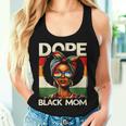 Dope Black Mom Pride Mother Afro Woman Melanin Black Mom Women Tank Top Gifts for Her