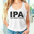 Ipa Lot When I Drink Beer Drinking レディースタンクトップ 彼女への贈り物
