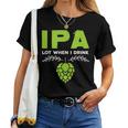 Cute Ipa Lot When I Drink Beer Drinker's Pun レディースTシャツ
