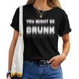 Drinking Humor You Might Be Drunk レディースTシャツ