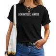 Sarcastic Confused Meme Definitely And Maybe レディースTシャツ