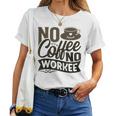 No Coffee No Workee 面白いコーヒー愛好家 レディースTシャツ