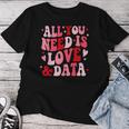 All You Need Is Love And Data Teacher バレンタインデー グルービー レディースTシャツ 面白い贈り物