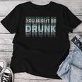 Drink You Might Be Drunk 面白い言葉 レディースTシャツ 面白い贈り物
