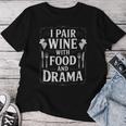I Pair Wine With Food And Drama ソムリエ レディースTシャツ 面白い贈り物