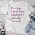 Girls Just Wanna Have Funding X Forcience Research レディースTシャツ 面白い贈り物