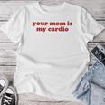 Your Mom Is My Cardio Y2k Aesthetic レディースTシャツ 面白い贈り物