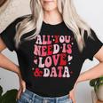 All You Need Is Love And Data Teacher バレンタインデー グルービー レディースTシャツ 彼女への贈り物