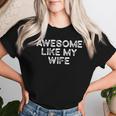 Awesome Like My Wife Fathers Day Dad Women T-shirt Gifts for Her
