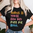 Admit It You'll Low Key Miss Me Bruh グラフィック教師 レディースTシャツ 彼女への贈り物