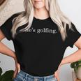 He's Golfing Golfing Season Golfing Mom Golfer Wife Women T-shirt Gifts for Her