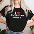 I Love American Girls I Heart American Girls レディースTシャツ 彼女への贈り物