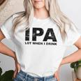 Ipa Lot When I Drink Beer Drinking レディースTシャツ 彼女への贈り物