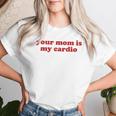 Your Mom Is My Cardio Y2k Aesthetic レディースTシャツ 彼女への贈り物
