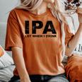 Ipa Lot When I Drink Beer Drinking レディースオーバーサイズコンフォートTシャツ Yam