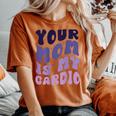 Your Mom Is My Cardio On Back 母の日 レディース メンズ レディースオーバーサイズコンフォートTシャツ Yam
