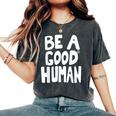 Be A Good Human 引用句 レディースオーバーサイズコンフォートTシャツ Pepper