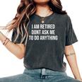 I Am Retired Don't Ask Me To Do Anything 面白い退職ギフト レディースオーバーサイズコンフォートTシャツ Pepper