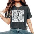 Awesome Like My Daughter And Son Mothers Fathers Day Mom Dad Women's Oversized Comfort T-Shirt Pepper