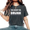 Drinking Humor You Might Be Drunk レディースオーバーサイズコンフォートTシャツ Pepper