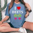 Food Humor Beetrootimpleegetable I Love Beets レディースオーバーサイズコンフォートTシャツ Blue Jean