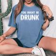 Drinking You Might Be Drunk レディースオーバーサイズコンフォートTシャツ Blue Jean