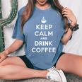 平静を保ち コーヒーを飲む Keep Calm And Drink Coffee レディースオーバーサイズコンフォートTシャツ Blue Jean