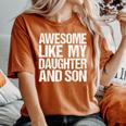 Awesome Like My Daughter And Son Mothers Fathers Day Mom Dad Women's Oversized Comfort T-Shirt Crimson