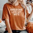 Awesome Like My Wife Fathers Day Dad Women's Oversized Comfort T-Shirt Crimson