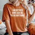 I Am Retired Don't Ask Me To Do Anything 面白い退職ギフト レディースオーバーサイズコンフォートTシャツ Yam