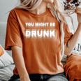 Drinking Humor You Might Be Drunk レディースオーバーサイズコンフォートTシャツ Yam