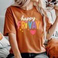 Happy Fri Yay Friday Lovers Teacher Fri Yay Weekend Women's Oversized Comfort T-Shirt Yam