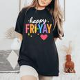 Happy Fri Yay Friday Lovers Teacher Fri Yay Weekend Women's Oversized Comfort T-Shirt Black