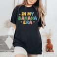 In My Banana Era Bananas レディースオーバーサイズコンフォートTシャツ Black