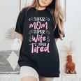 Super Mom Super Wife Super Tired Happy Mother's Day Women's Oversized Comfort T-Shirt Black