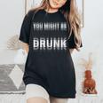 You Might Be Drunk 面白い ヴィンテージ レトロ レディースオーバーサイズコンフォートTシャツ Black