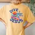 Dive Deep Into Jesus Vbs Christian Scuba Diving Underwater Women's Oversized Comfort T-Shirt Back Print Yam