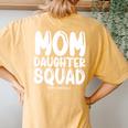 Mom Daughter Squad Mom And Daughter Squad Women's Oversized Comfort T-Shirt Back Print Yam